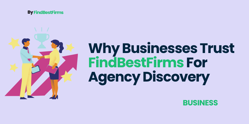 Why Businesses Trust Findbestfirms For Agency Discovery